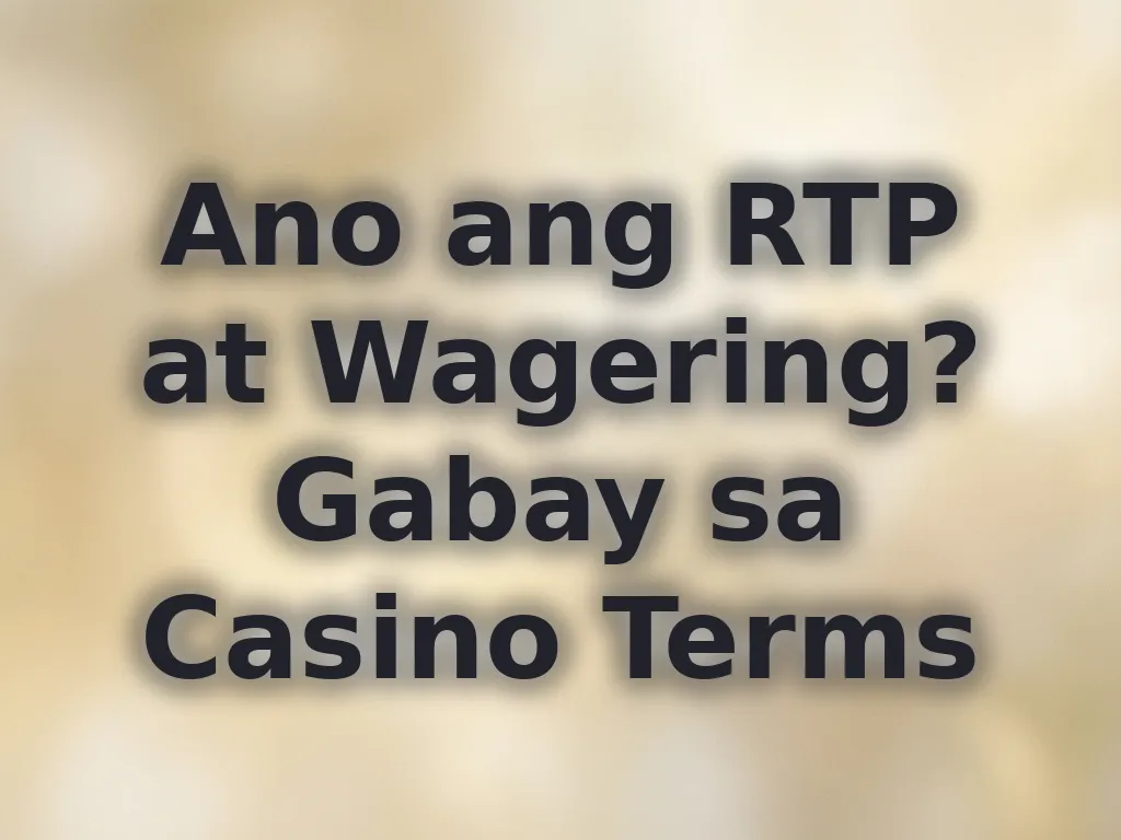 Ano ang RTP at Wagering? Gabay sa Casino Terms